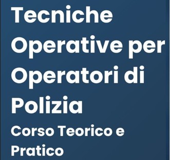 Tecniche Operative per Operatori di Polizia